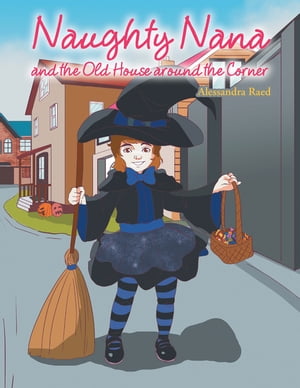 Naughty Nana and the Old House Around the Corner【電子書籍】[ Alessandra Raed ]