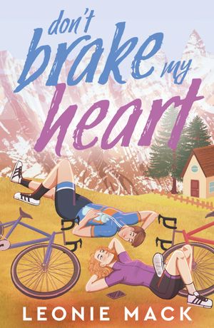 Don't Brake My Heart Get ready to race again in this spicy second-chance sequel to Head Over Wheels!【電子書籍】[ Leonie Mack ]