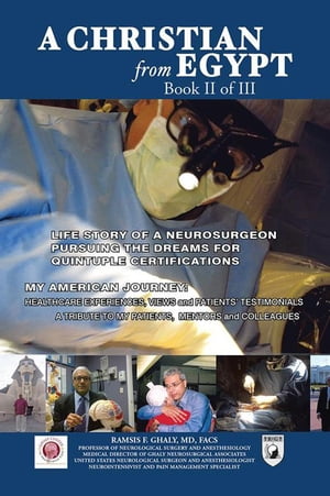 ŷKoboŻҽҥȥ㤨A Christian from Egypt: Life Story of a Neurosurgeon Pursuing the Dreams for Quintuple Certifications My American Journey: Healthcare Experiences, Views and Patients TestimonialsŻҽҡ[ RAMSIS F. GHALY MD FACS ]פβǤʤ468ߤˤʤޤ