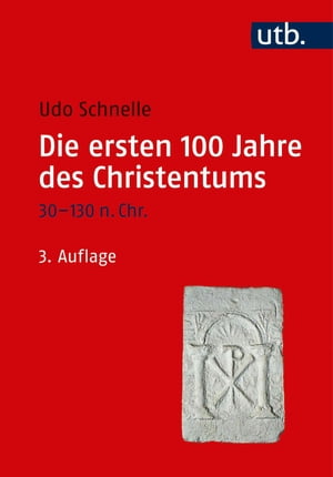 Die ersten 100 Jahre des Christentums 30-130 n. Chr. Die Entstehungsgeschichte einer Weltreligion