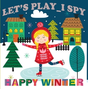 Let's Play_ I Spy Happy Winter A Fun Guessing Picture Game For Kids Aged 4-6 and An Alphabet Interactive Activity Book for Children【電子書籍】[ Little Sol Publisher ]