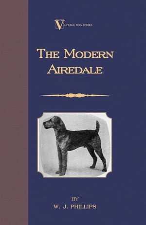 ŷKoboŻҽҥȥ㤨The Modern Airedale Terrier: With Instructions for Stripping the Airedale and Also Training the Airedale for Big Game Hunting. (A Vintage Dog Books Breed ClassicŻҽҡ[ W. J. Phillips ]פβǤʤ1,122ߤˤʤޤ