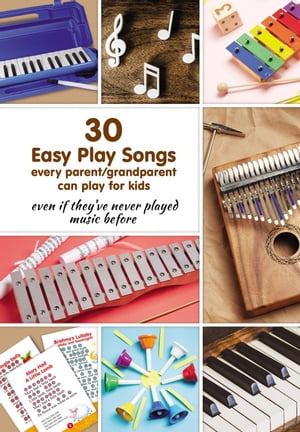 30 Easy Play Songs every parent/grandparent can play for kids even if they’ve never played music before【電子書籍】[ Helen Winter ]
