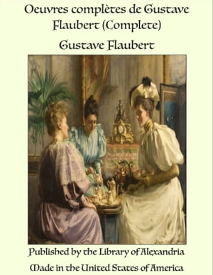 Oeuvres compl tes de Gustave Flaubert (Complete)【電子書籍】 Gustave Flaubert