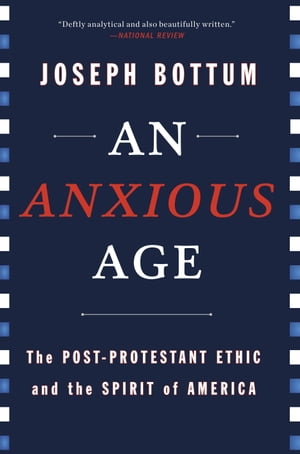An Anxious Age The Post-Protestant Ethic and the