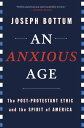 An Anxious Age The Post-Protestant Ethic and the
