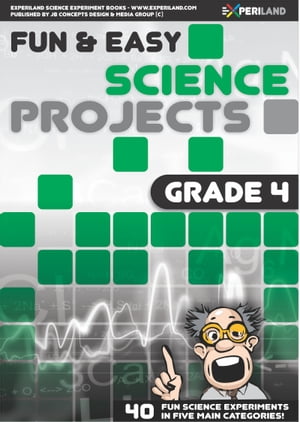 Fun and Easy Science Projects: Grade 4 - 40 Fun Science Experiments for Grade 4 Learners【電子書籍】[ JB Concepts Media ]