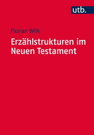 Erz?hlstrukturen im Neuen Testament Methodik und Relevanz der Gliederung narrativer Texte