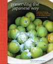 Preserving the Japanese Way Traditions of Salting, Fermenting, and Pickling for the Modern Kitchen【電子書籍】 Nancy Singleton Hachisu