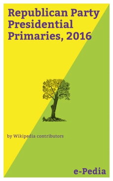 e-Pedia: Republican Party Presidential Primaries, 2016The 2016 Republican Party presidential primaries and caucuses were a series of electoral contests taking place within all 50 U.S. states, the District of Columbia, and five U.S. terri【電子書籍】