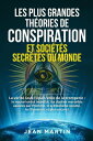 LES PLUS GRANDES TH?ORIES DE CONSPIRATION ET SOCI?T?S SECR?TES DU MONDE. La v?rit? sous l'?pais voile de la tromperie : le nouvel ordre mondial, les maladies mortelles caus?es par l'homme, le symbolisme occulte , les Illuminati, 