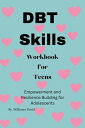 DBT SKILLS WORKBOOK FOR TEENS Empowerment and Resilience Building for Adolescents【電子書籍】 Williams David