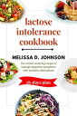 Lactose Intolerance Cookbook The mouth-watering recipe to manage digestive symptoms with suitable alternatives.