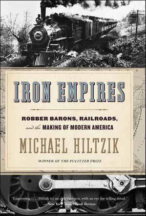 Iron Empires Robber Barons, Railroads, and the Making of Modern America