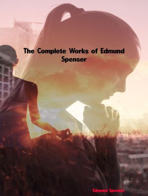 The Complete Works of Edmund SpenserŻҽҡ[ Edmund Spenser ]