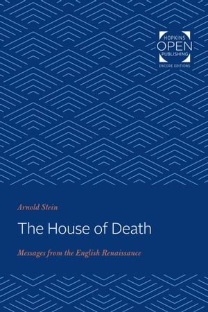 The House of Death Messages from the English RenaissanceŻҽҡ[ Arnold Stein ]