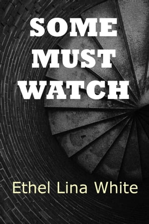 Some Must Watch The Spiral Staircase【電子書籍】[ Ethel Lina White ]