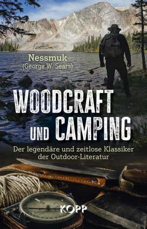 Woodcraft und Camping Der legend?re und zeitlose Klassiker der Outdoor-Literatur【電子書籍】[ George W. Sears ≫Nessmuk≪ ]