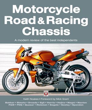 Motorcycle Road & Racing Chassis A modern review of the best independents【電子書籍】[ Keith Noa..