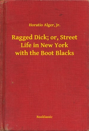 Ragged Dick; or, Street Life in New York with th