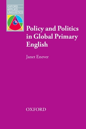 Policy and Politics in Global Primary English【電子書籍】 Janet Enever