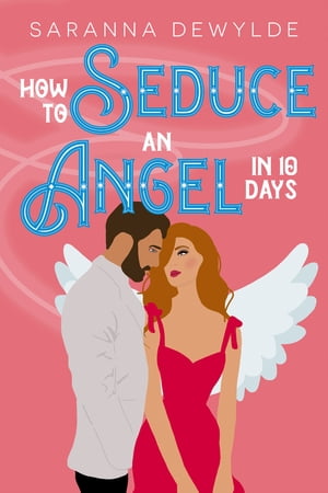 How to Seduce an Angel in 10 Days【電子書籍】[ Saranna DeWylde ]