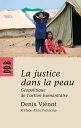 La justice dans la peau G?opolitique de l'action humanitaire