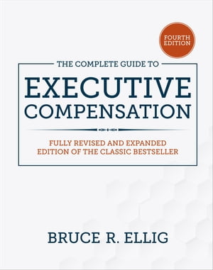 The Complete Guide to Executive Compensation, Fourth Edition