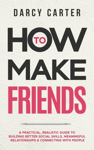 ŷKoboŻҽҥȥ㤨How to Make Friends: A Practical, Realistic Guide To Building Better Social Skills, Meaningful Relationships & Connecting With PeopleŻҽҡ[ Darcy Carter ]פβǤʤ450ߤˤʤޤ