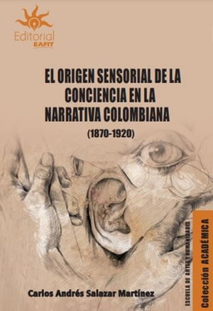 El origen sensorial de la conciencia en la narrativa colombiana (1870-1920)