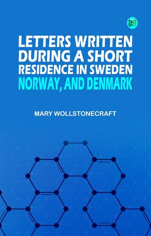 ŷKoboŻҽҥȥ㤨Letters Written During a Short Residence in Sweden Norway and DenmarkŻҽҡ[ Mary Wollstonecraft ]פβǤʤ158ߤˤʤޤ