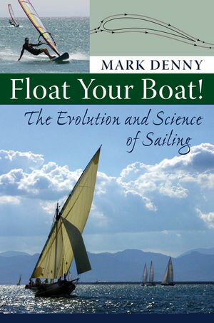 Float Your Boat! The Evolution and Science of Sailing【電子書籍】[ Mark Denny ]