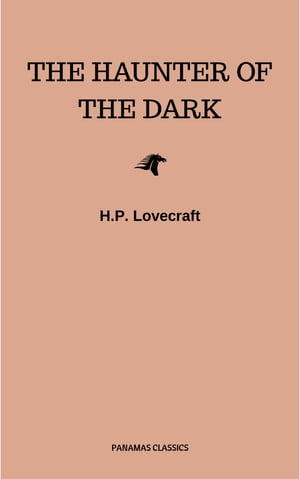 The Haunter of the Dark【電子書籍】[ H.P. Lovecraft ]