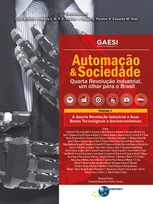 Automa??o & Sociedade Volume 1 A Quarta Revolu??o Industrial e Suas Bases Tecnol?gicas e Socioecon?micas【電子書籍】[ Elcio Brito da Silva ]