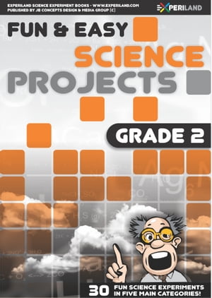 Fun and Easy Science Projects: Grade 2 - 30 Fun Science Experiments for Grade 2 Learners