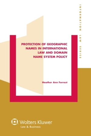 Protection of Geographic Names in International Law and Domain Name System【電子書籍】[ Heather Ann Forrest ]