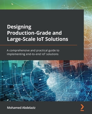 Designing Production-Grade and Large-Scale IoT Solutions