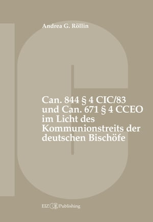 Can. 844 § 4 CIC/83 und Can. 671 § 4 CCEO im Licht des Kommunionstreits der deutschen Bischöfe