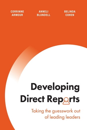 Developing Direct Reports Taking the guesswork out of leading leaders