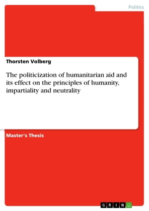 The politicization of humanitarian aid and its effect on the principles of humanity, impartiality and neutrality