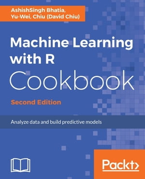 Machine Learning with R Cookbook - Second Edition Explore over 110 recipes to analyze data and build predictive models with simple and easy-to-use R code【電子書籍】 Yu-Wei, Chiu (David Chiu)