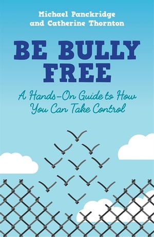 Be Bully Free A Hands-On Guide to How You Can Take Control【電子書籍】 Catherine Thornton