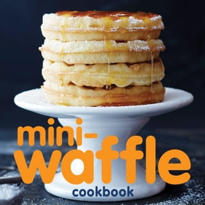 Mini-Waffle Cookbook【電子書籍】[ Andrews McMeel Publishing ]