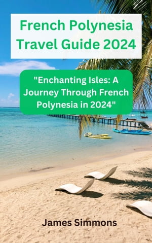 French Polynesia Travel Guide 2024