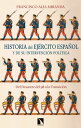 Historia del Ej?rcito espa?ol y de su intervenci?n pol?tica Del Desastre del 98 a la Transici?n