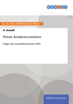 Private Krankenversicherer Folgen der Gesundheitsreform 2006【電子書籍】[ A. Kaindl ]