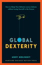 Global Dexterity How to Adapt Your Behavior Across Cultures without Losing Yourself in the Process