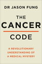 The Cancer Code: A Revolutionary New Understanding of a Medical Mystery【電子書籍】 Dr Jason Fung