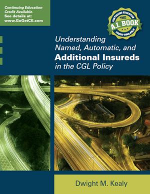 Understanding Named, Automatic and Additional Insureds in the CGL Policy【電子書籍】[ Dwight Kealy ]