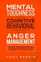 Mental Toughness, Cognitive Behavioral Therapy, Anger Management Develop Unbeatable Mind as a Navy Seal, Willpower to Achieve Anything, Mind Hacking, Self Confidence and Influence People.【電子書籍】 Tony Bennis